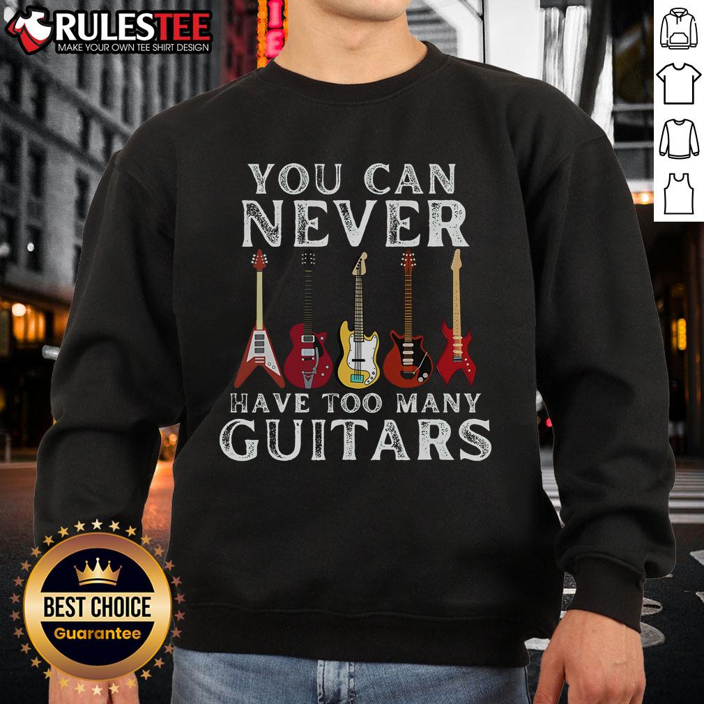 Awesome You Can Never Have Too Many Guitars Premium Sweatshirt featuring a stylish guitar graphic and cozy design.