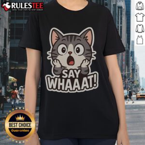 Cute cat graphic on a Say Whaaat ladies tee, perfect for cat lovers and casual wear enthusiasts.