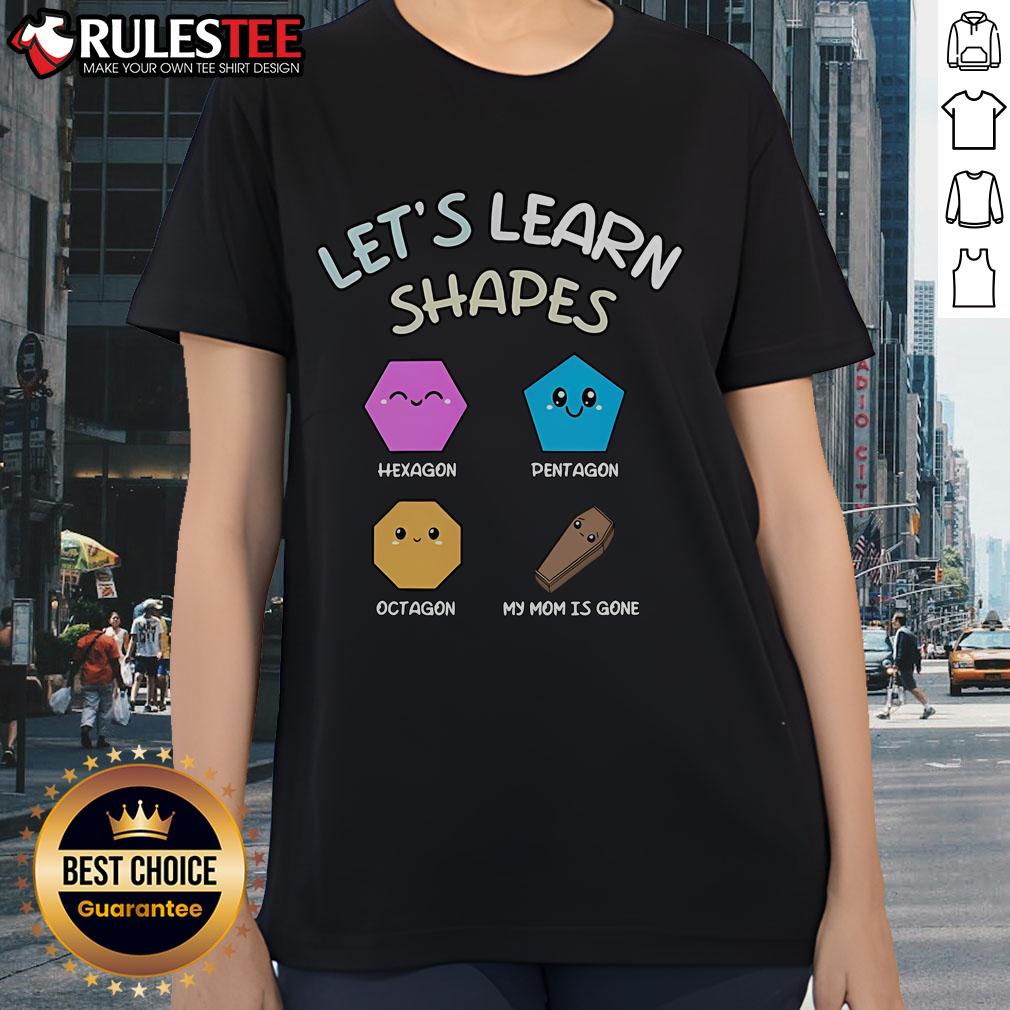Colorful ladies tee featuring hexagon, pentagon, and octagon shapes with the phrase 'My Mom Is Gone' for fun learning.