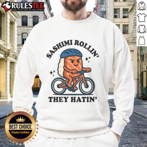 Alt Text: Cute Sashimi Rollin They Hatin Sweatshirt featuring a playful sushi design, perfect for sushi lovers and cozy style.