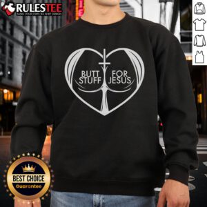 Funny Butt Stuff for Jesus sweatshirt, perfect for Christian Jesus lovers who appreciate faith-inspired humor.