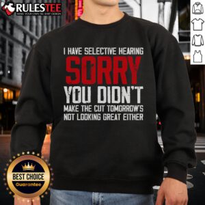 Funny cat with selective hearing wearing a 'You Didn't Make the Cut' sweatshirt, showcasing a humorous expression.