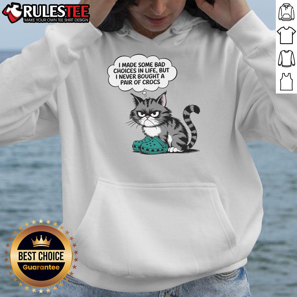 Funny cat wearing a hoodie with the phrase I made some bad choices in life, but I never bought a pair of Crocs.