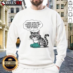Funny cat illustration on a sweatshirt with the phrase I made some bad choices in life, but I never bought Crocs.