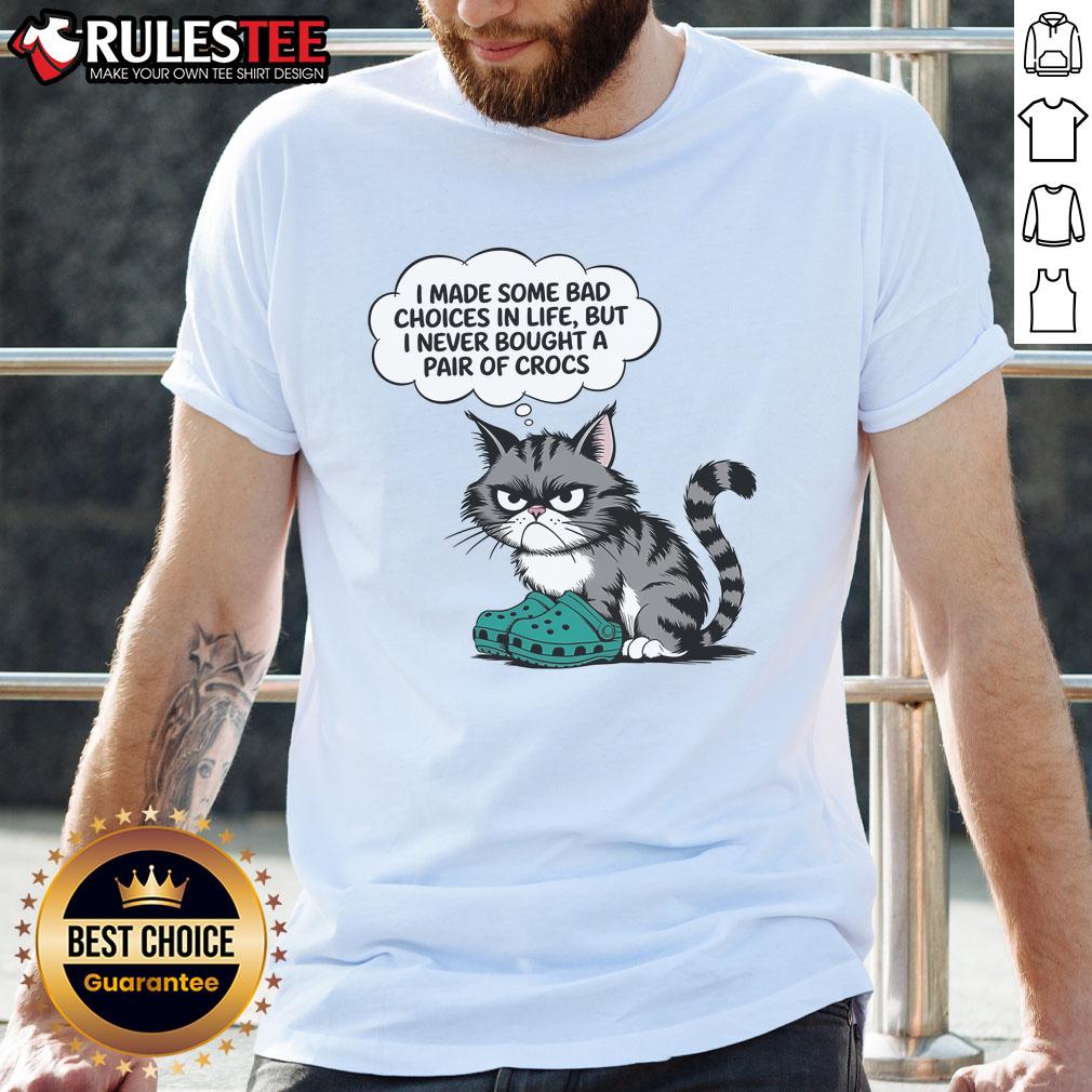 Funny cat wearing a t-shirt that says I Made Some Bad Choices in Life But I Never Bought a Pair of Crocs.
