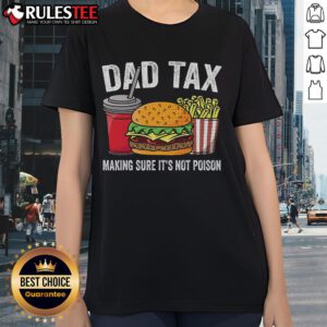 Funny Dad Tax making sure its not poison on a premium Father's Day ladies tee for a humorous gift.