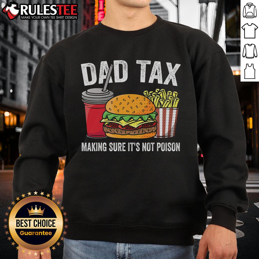 Funny Dad Tax sweatshirt featuring a humorous design for Fathers Day, ensuring its not poison - perfect gift for dads!