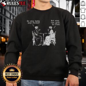 Alt Text: Funny Do You Have Any F*cks? Not Even One Girls Go Fish Playing Cards Sweatshirt featuring playful graphics.