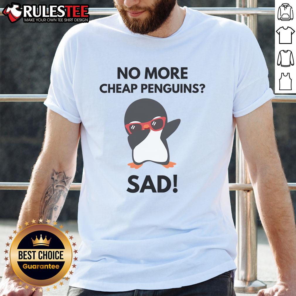 Alt Text: Funny No More Cheap Penguins Sad Political Penguin Tariff T-Shirt design featuring a cartoon penguin with a frown.