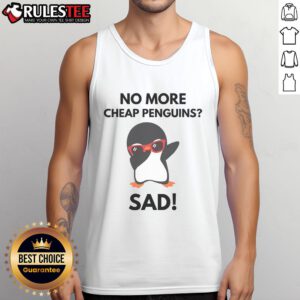 Funny No More Cheap Penguins sad political penguin tank top design featuring a distressed penguin graphic.
