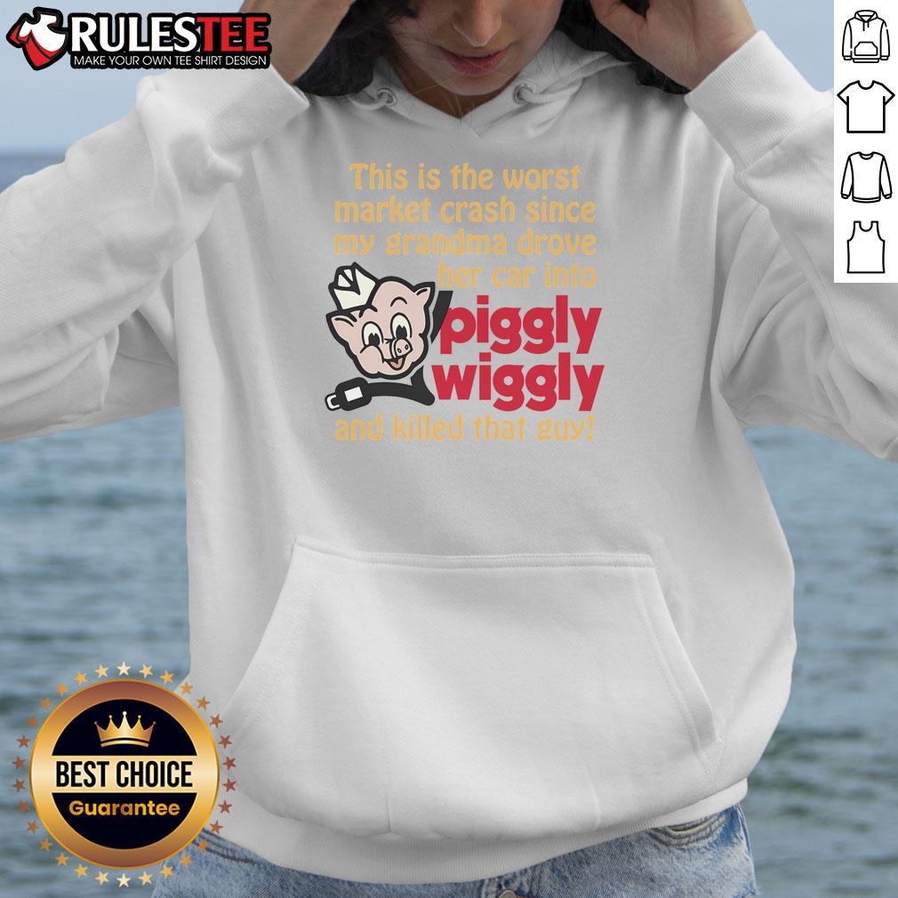 Wear this humorous hoodie: 'Hot - Worst Market Crash Since Grandma Drove into Piggly Wiggly' for a laugh on tough times.