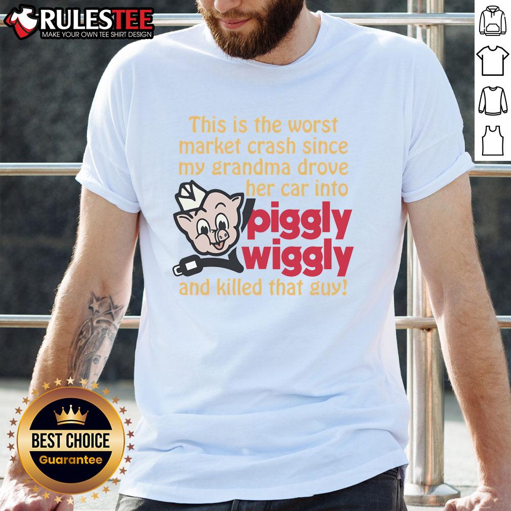 Funny T-shirt featuring the phrase 'Worst Market Crash Since Grandma Drove Into Piggly Wiggly' for humor lovers.