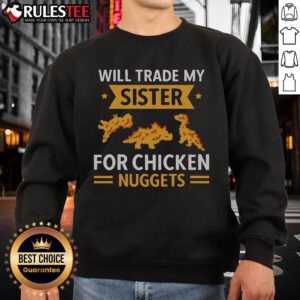 Funny sweatshirt for chicken nugget lovers: 'Will trade sister for chicken nuggets' design, perfect for casual wear.