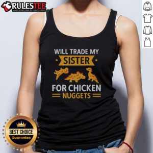 Funny tank top design saying 'Will Trade Sister for Chicken Nuggets' for chicken nugget lovers and food enthusiasts.
