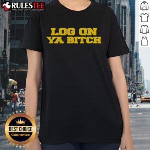 Nice Nettspend Log On Ya Bitch Ladies Tee featuring stylish design and bold text for trendy women.