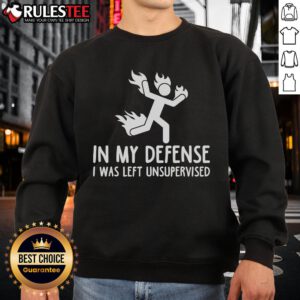 Top In My Defense I Was Left Unsupervised Burning Stickman Sweatshirt featuring a humorous stickman graphic design.