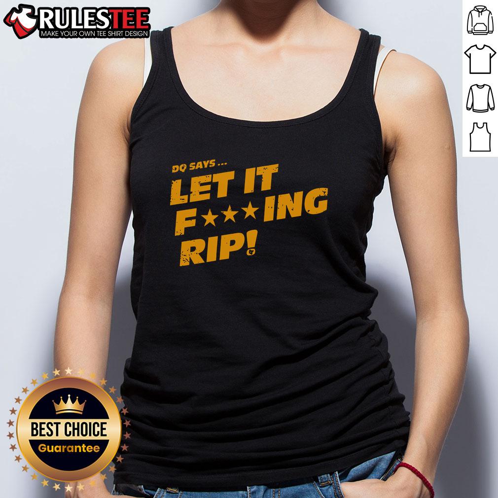Awesome DQ Let It Fcking Rip tank top featuring bold graphic design, perfect for casual summer wear and making a statement.
