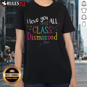 Awesome I Love You All Class Dismissed Teacher Last Day of School Ladies Tee design featuring cheerful classroom theme.