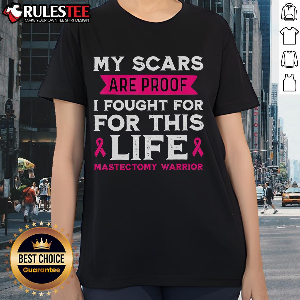 Mastectomy warrior ladies tee featuring 'My Scars Are Proof I Fought For This Life' empowering message.