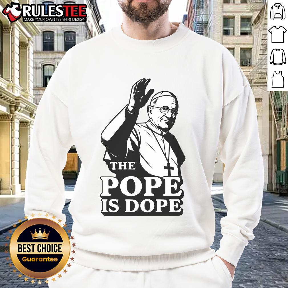 Alt Text: Awesome Pope Is Dope sweatshirt featuring Pope Leo XIV design, perfect for fans of unique religious apparel.