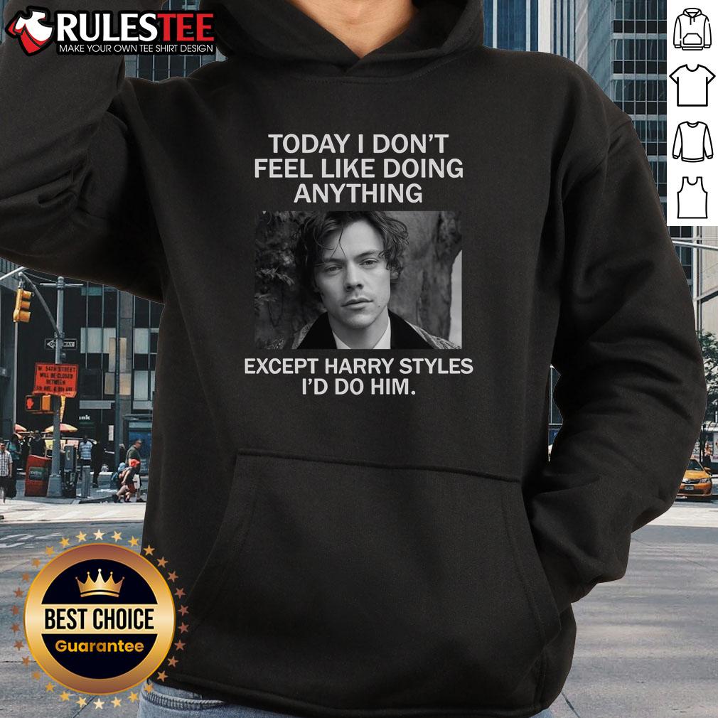 Awesome hoodie with 'Today I dont feel like doing anything except Harry Styles' design, perfect for fans.