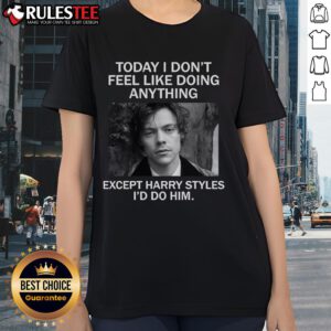 Awesome Today I Don't Feel Like Doing Anything Except Harry Styles Ladies Tee featuring fun graphic design.