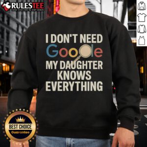Awesome Vintage I Don't Need Google My Daughter Knows Everything Sweatshirt design featuring playful typography and vibrant colors.