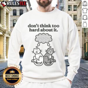 Alt Text: Cozy 'Cute Cats Don't Think Too Hard About It' sweatshirt featuring playful cat graphics in soft fabric.