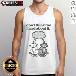 Alt Text: Cute cats graphic tank top with 'Don't Think Too Hard About It' slogan, perfect for cat lovers and casual wear.