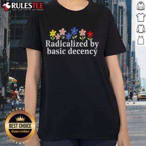 Alt Text: Cute Radicalized By Basic Decency Flower Ladies Tee featuring vibrant floral design and playful typography.