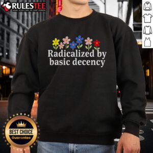 Alt Text: Cute Radicalized by Basic Decency Flower Sweatshirt featuring vibrant floral design on a cozy pullover.