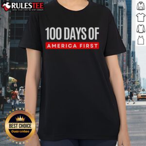 Funny 100 Days of America First Trump Ladies Tee, featuring a humorous design celebrating Trump's first 100 days.