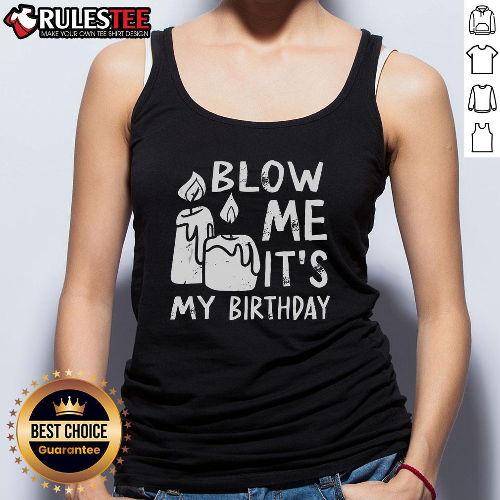 Funny Blow Me It's My Birthday Ingenious Tank Top featuring a humorous birthday design perfect for celebrating.