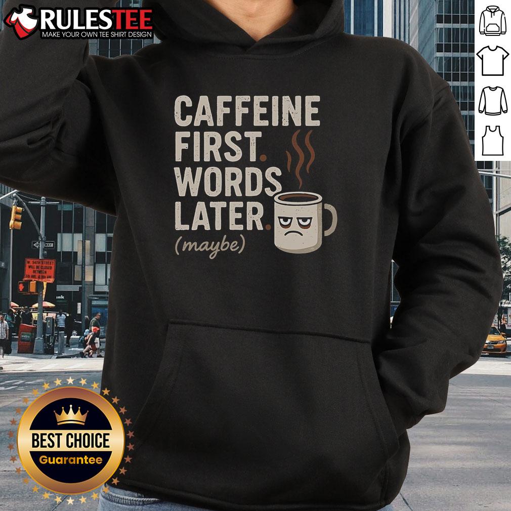 Alt Text: Funny caffeine hoodie with slogan 'First Words Later' perfect for coffee lovers and humor enthusiasts.