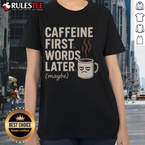 Funny caffeine first words later maybe ladies tee featuring humorous coffee-themed graphic design on a women's shirt.