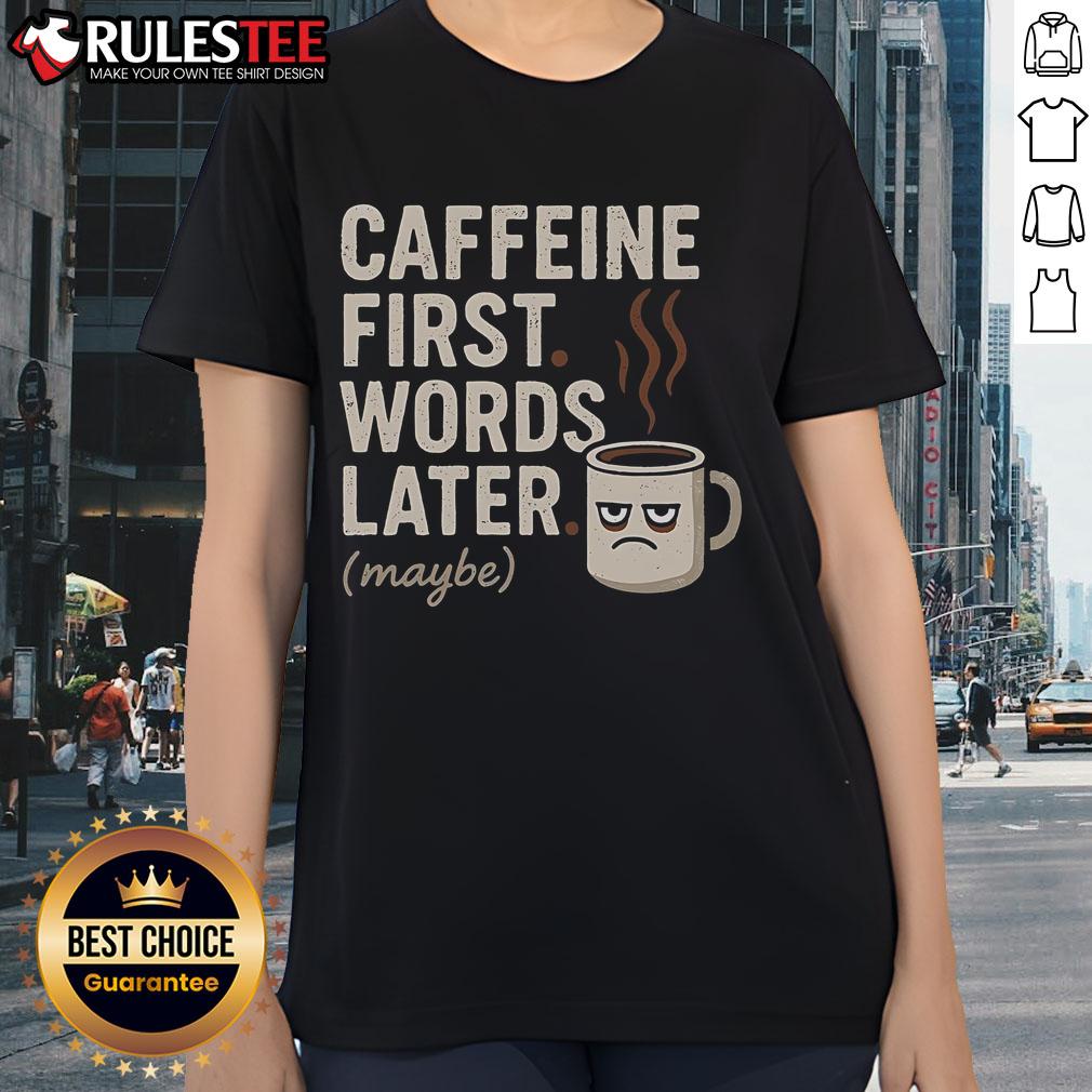 Funny caffeine first words later maybe ladies tee featuring humorous coffee-themed graphic design on a women's shirt.