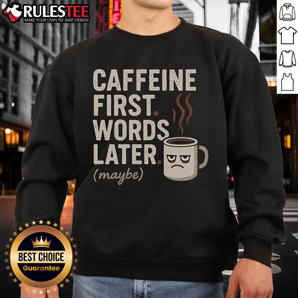 Funny caffeine sweatshirt with the phrase 'Caffeine First, Words Later' in bold text, perfect for coffee lovers.