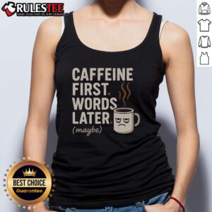 Funny caffeine tank top with the phrase 'Caffeine First, Words Later, Maybe' for coffee lovers and humor enthusiasts.