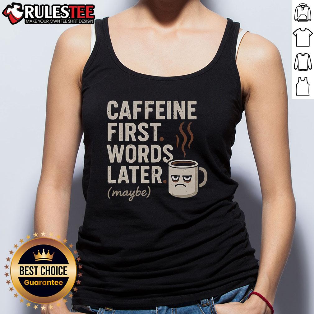 Funny caffeine tank top with the phrase 'Caffeine First, Words Later, Maybe' for coffee lovers and humor enthusiasts.
