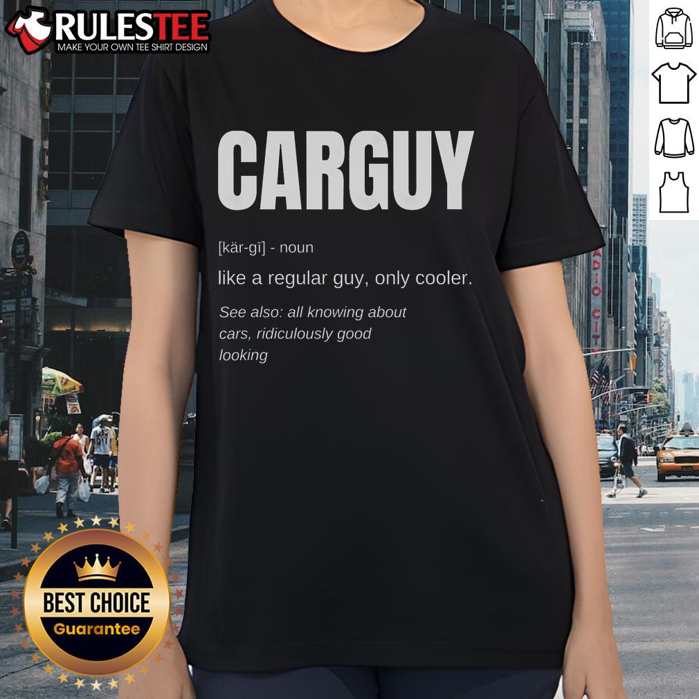 Funny car guy definition ladies tee featuring humorous automotive graphics and stylish design for car enthusiasts.