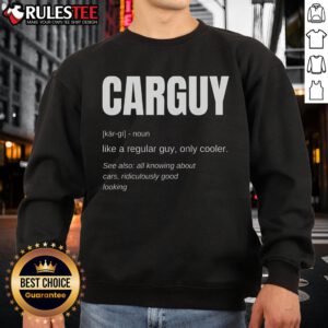 Funny Car Guy Definition Sweatshirt featuring humorous automotive quotes, perfect for car enthusiasts and gift ideas.