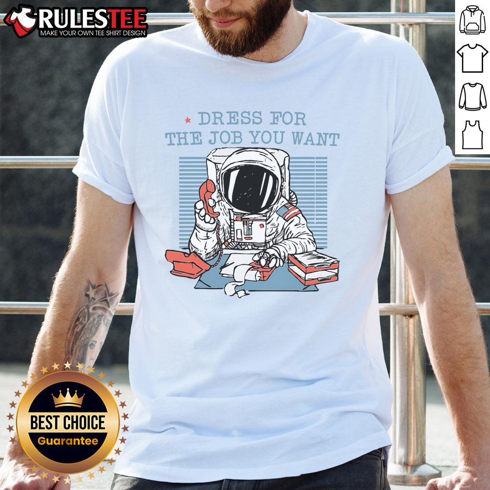 Funny dress t-shirt for the job you want: astronaut office worker, perfect for casual or work settings.