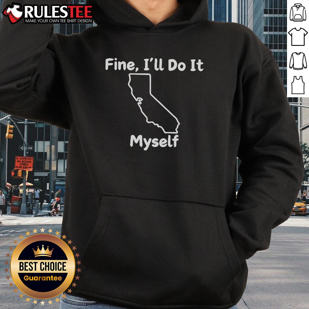 Alt Text: Funny Fine I'll Do It Myself California Hoodie featuring a playful design and cozy fit, perfect for casual wear.
