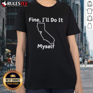 Alt Text: Funny Fine I'll Do It Myself California Ladies Tee featuring a playful graphic design and casual style.