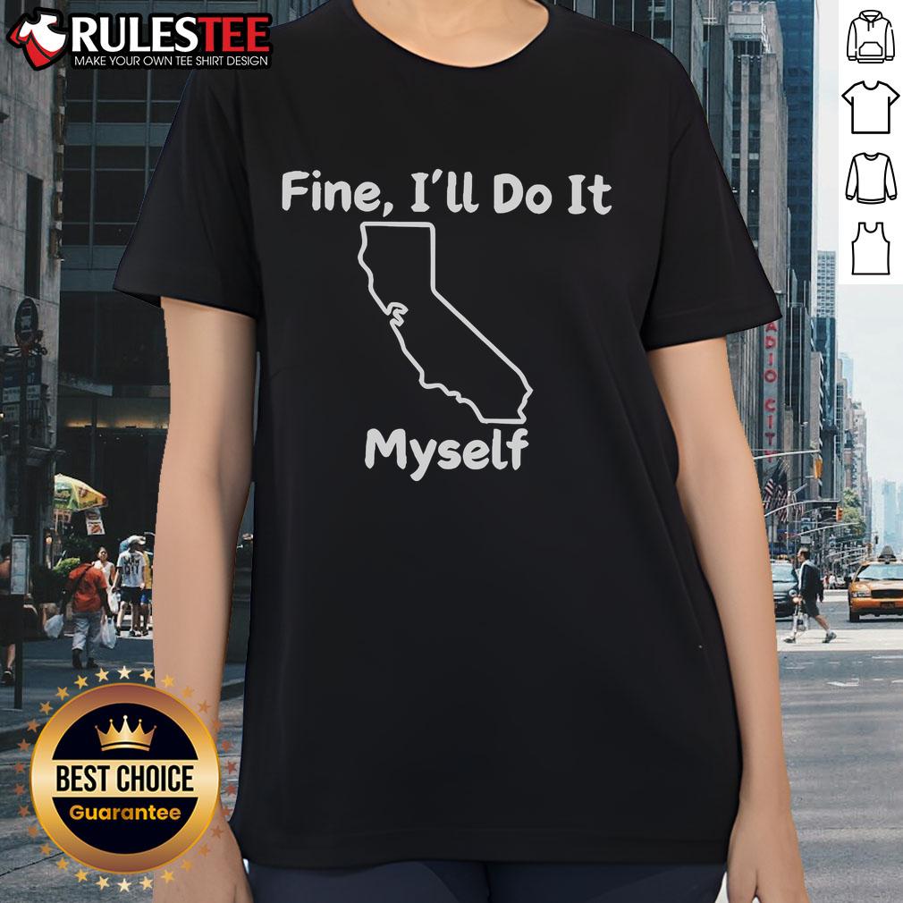 Alt Text: Funny Fine I'll Do It Myself California Ladies Tee featuring a playful graphic design and casual style.