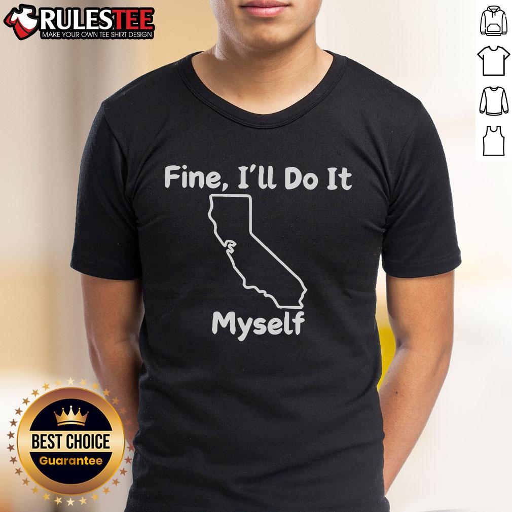 Alt Text: Funny Fine I'll Do It Myself California T-Shirt featuring a humorous graphic design, perfect for casual wear.