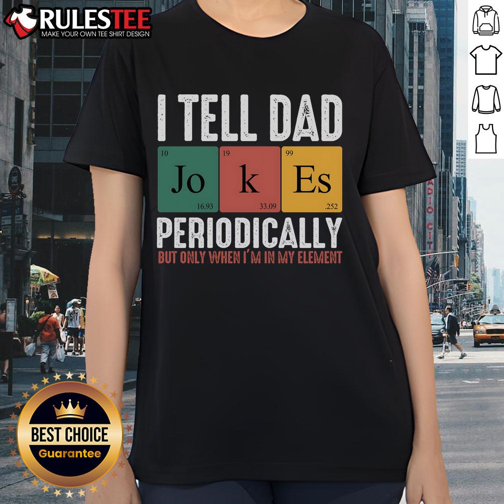 Funny I Tell Dad Jokes Periodically tee featuring humorous text, perfect for dad joke lovers and casual wear.