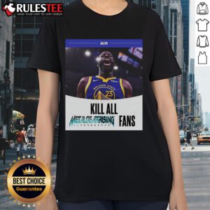 Funny Kill All Metal Rising Revengeance Fans Draymond Green Ladies Tee featuring a humorous graphic design.
