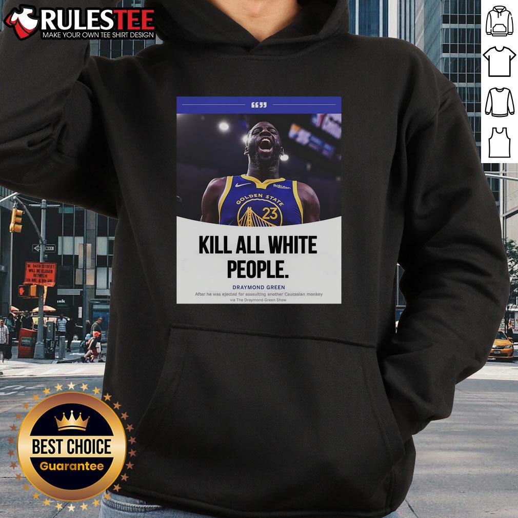 Funny Kill All White People Draymond Green hoodie featuring bold text design, perfect for sports fans and unique fashion.