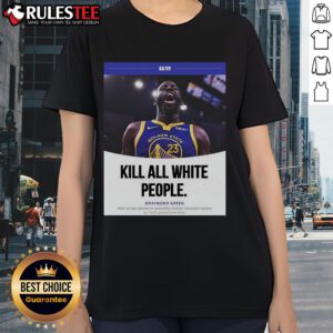 Funny Kill All White People Draymond Green Ladies Tee featuring bold graphic design and vibrant colors for sports fans.